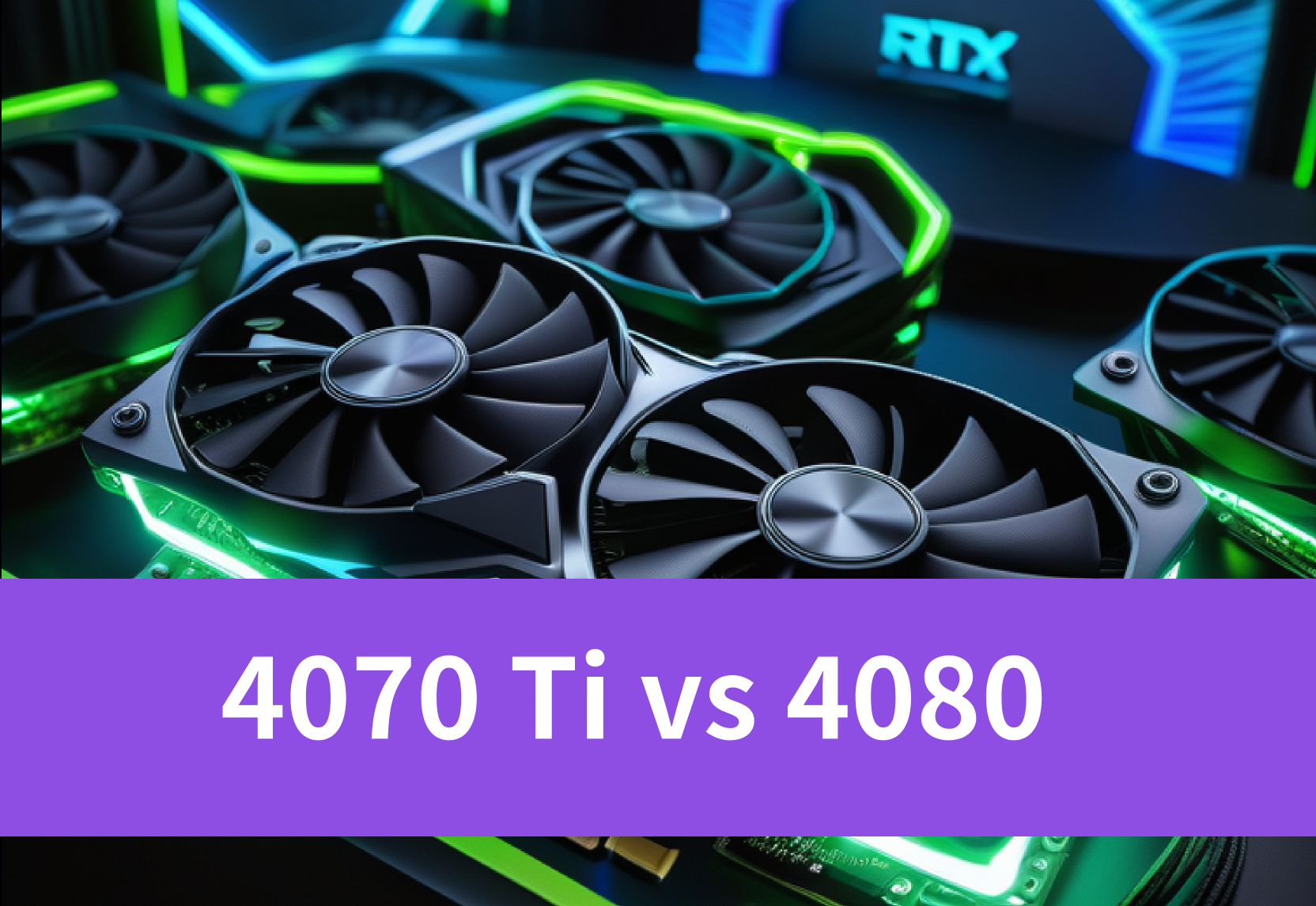 NVIDIA RTX 4070 Ti Vs 4080: Which One is Better for Deep Learning?