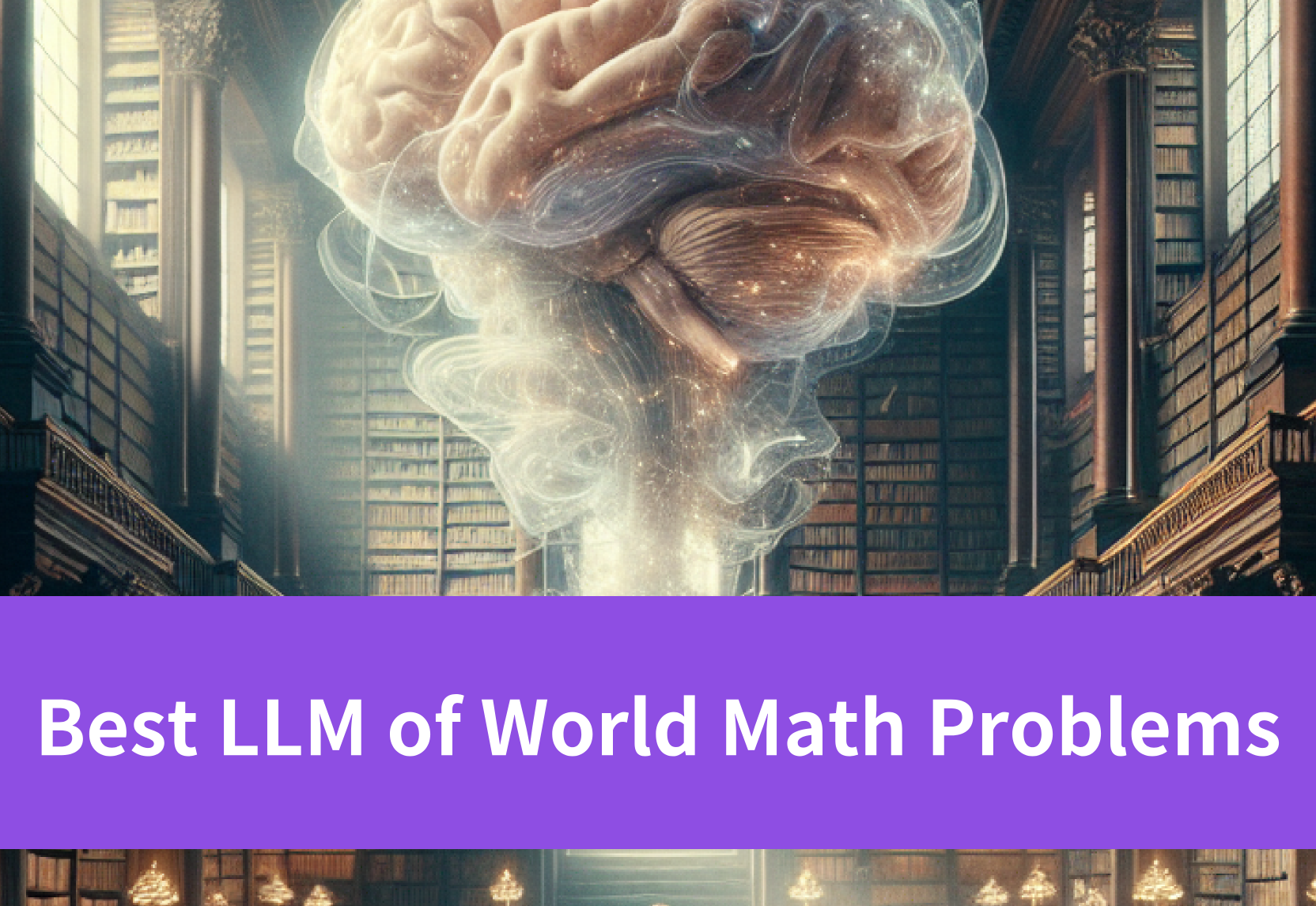 Explore Best LLM of World Math Problems: Developers Solution