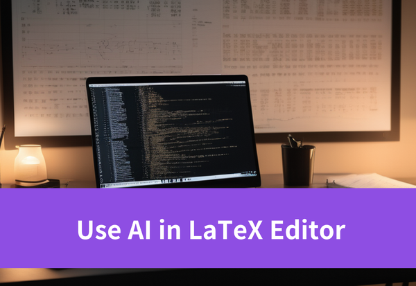 Use AI in LaTeX Editor: Develop for Enhanced Productivity